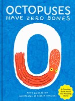 Octopuses Have Zero Bones - by Anne Richardson (Hardcover)