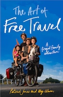 The Art Of Free Travel: A Frugal Family Adventure
