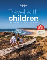 Travel with Children: The Essential Guide for Travelling Families (Lonely Planet)