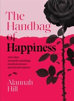 Handbag Of Happiness: And Other Misunderstandings, Mistakes And Misadventures