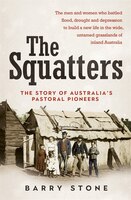 Squatters: The Story Of Australia's Pastoral Pioneers