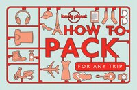How to Pack for Any Trip (Lonely Planet)
