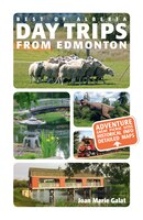 Day Trips from Edmonton: Revised and Updated