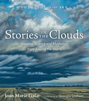 Stories in the Clouds: Weather Science and Mythology from Around the World (Dot to Dot in the Sky)