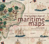 The Golden Age of Maritime Maps: When Europe Discovered the World The Golden Age of Maritime Maps: When Europe Discovered the World