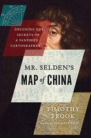 Mr Selden's Map of China: Decoding the Secrets of a Vanished Cartographer