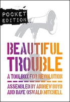 Beautiful Trouble (pocket edition): A Toolbox For Revolution