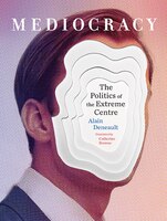 Mediocracy: The Politics Of The Extreme Centre