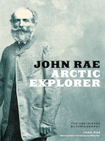 John Rae, Arctic Explorer: The Unfinished Autobiography