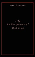 Life To The Power Of Nothing