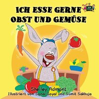 Ich esse gerne Obst und Gemüse: I Love to Eat Fruits and Vegetables (German Edition)