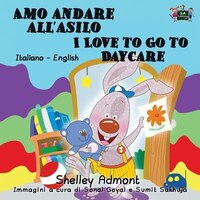 Amo andare all'asilo I Love to Go to Daycare: Italian English Bilingual Edition