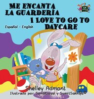 Me encanta la guardería I Love to Go to Daycare: Spanish English Bilingual Edition