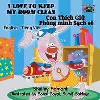 I Love to Keep My Room Clean: English Vietnamese Bilingual Edition