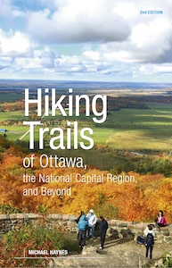 Hiking Trails Of Ottawa: The National Capital Region And Beyond, 2nd Edition