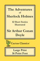 The Adventures Of Sherlock Holmes (cactus Classics Large Print): 12 Short Stories; Illustrated; 16 Point Font; Large Text; Large T