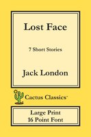 Lost Face (cactus Classics Large Print): 7 Short Stories; 16 Point Font; Large Text; Large Type