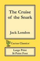 The Cruise Of The Snark (cactus Classics Large Print): 16 Point Font; Large Text; Large Type