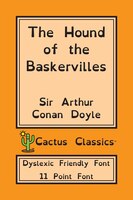 The Hound Of The Baskervilles (cactus Classics Dyslexic Friendly Font): 11 Point Font; Dyslexia Edition; Opendyslexic