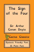 The Sign Of The Four (cactus Classics Dyslexic Friendly Font): 11 Point Font; Dyslexia Edition; Opendyslexic