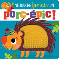Ne Touche Jamais Un Porc-épic!