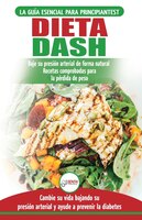 Dieta Dash: Guía De Dieta Para Principiantes Para Reducir La Presión Arterial, La Hipertensión Y Recetas Probad