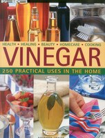 Vinegar: 250 Practical Uses in the Home