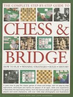 The Complete Step-by-step Guide To Chess & Bridge: How To Play; Winning Strategies; Rules; History