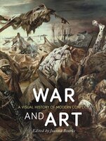 War And Art: A Visual History Of Modern Conflict