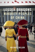 Lesser Dragons: Minority Peoples Of China