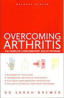 Overcoming Arthritis: The Complete Complementary Health Program