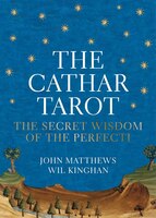 The Cathar Tarot: The Secret Wisdom Of The Perfecti