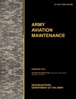 Army Aviation Maintenance: The Official U.S. Army Training Circular Tc 3-04.7 (FM 3-04.500) (February 2010)
