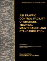 Aviation Traffic Control Facility Operations, Training, Maintenance, and Standardization: The Official U.S. Army Training Circular