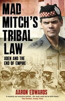 Mad Mitch's Tribal Law: Aden And The End Of Empire
