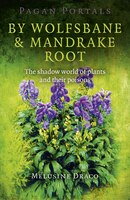 Pagan Portals - By Wolfsbane & Mandrake Root: The Shadow World Of Plants And Their Poisons