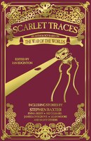 Scarlet Traces: An Anthology Based On The War Of The Worlds
