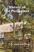 History of the Philippine Islands, (from Their Discovery by Magellan in 1521 to the Beginning of the XVII Century; With Descriptio