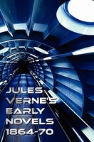 Jules Verne's Early Novels 1864-70, Unabridged, a Journey to the Center of the Earth, from the Earth to the Moon, Round the Moon,