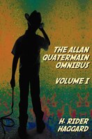 The Allan Quatermain Omnibus Volume I, including the following novels (complete and unabridged) King Solomon's Mines, Allan Quater