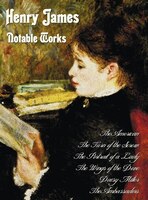 Henry James - Notable Works, Including (complete And Unabridged): The American, the Turn of the Screw, the Portrait of a Lady, the