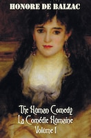 The Human Comedy, La Comedie Humaine, Volume 1: Father Goriot, The Chouans, Episode Under The Terror, Vendetta, The Recruit, The R