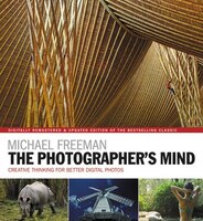 The Photographer's Mind: Creative Thinking for Better Digital Photos (The Photographer's Eye Book 8)