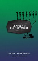 A Christian's Pocket Guide To Loving The Old Testament: One Book, One God, One Story