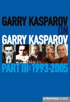 Garry Kasparov On Garry Kasparov, Part Iii: 1993-2005