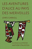 Les Aventures d'Alice au pays des merveilles: Ouvrage illustr? par Mathew Staunton Lewis Carroll Author