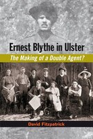 Ernest Blythe In Ulster: The Making Of A Double Agent?