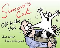 Simon's Cat: Off To The Vet . . . And Other Cat-astrophes