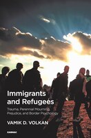 Immigrants And Refugees: Trauma, Perennial Mourning, Prejudice, And Border Psychology