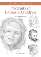 Art Of Drawing: Portraits Of Babies & Children: With Character And Expression